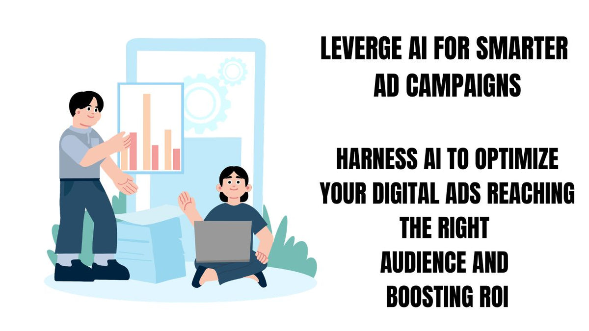 Leverage AI for Smarter Ad Campaigns