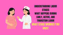 Understanding Labor Stages What Happens During Early Active and Transition Labor