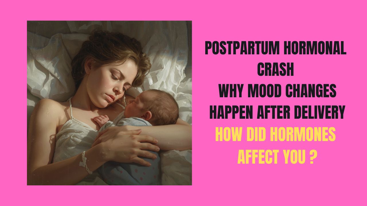 Postpartum Hormonal Crash Why Mood Changes Happen After Delivery