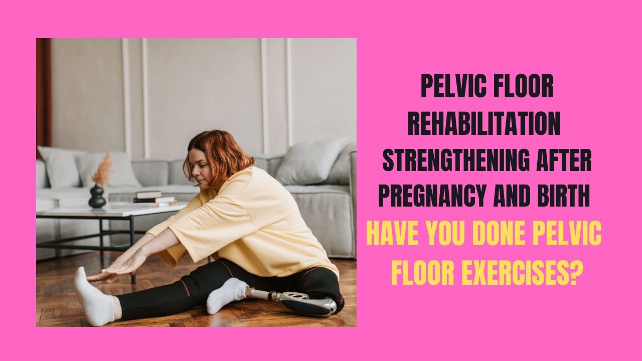 Pelvic Floor Rehabilitation Strengthening After Pregnancy and Birth
