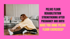 Pelvic Floor Rehabilitation Strengthening After Pregnancy and Birth