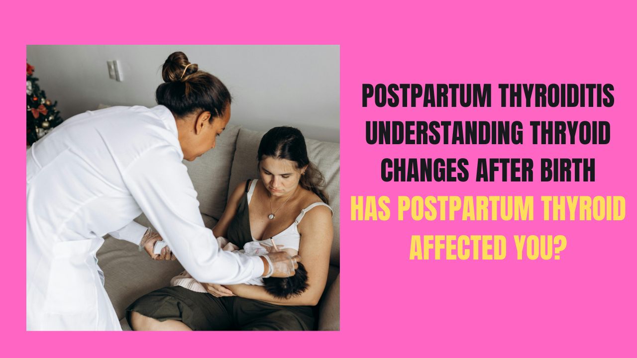 Postpartum Thyroiditis Understanding Thyroid Changed After Birth