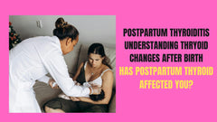 Postpartum Thyroiditis Understanding Thyroid Changed After Birth
