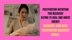 Complete Guide to Postpartum Nutrition for Recovery: Eating to Heal and Boost Energy