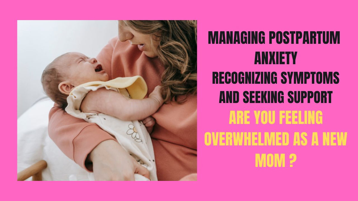 Managing Postpartum Anxiety: Recognizing Symptoms and Seeking Support