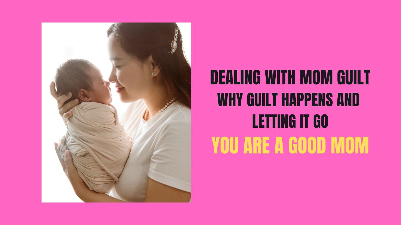 Dealing with Mom guilt: Why Guilt Happens and How to Let It Go