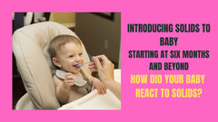 Introducing Solids to Baby: Starting at Six Months and Beyond