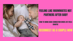 Feeling Like Roommates Not Partners After Baby / Reconnect As A Couple