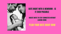 Date Night With A Newborn - Is it Even Possible?/ Stay Connected Without Leaving Home