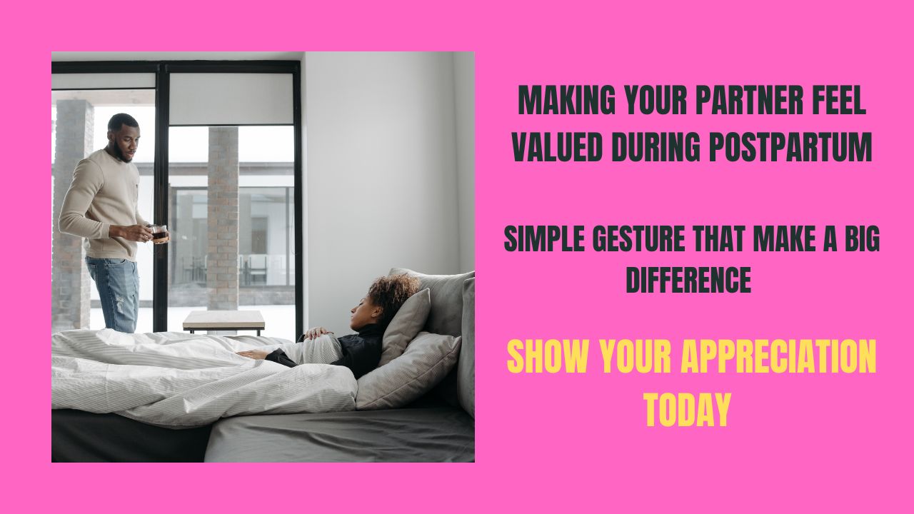 Making Your Partner Feel Valued During Postpartum / Simple Gestures That Make A Big Difference