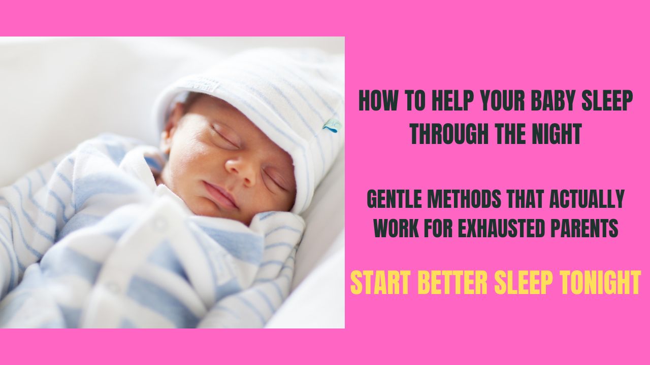 How to Help Your BabySleep Through the Night - Gentle Methods for Exhausted Parents