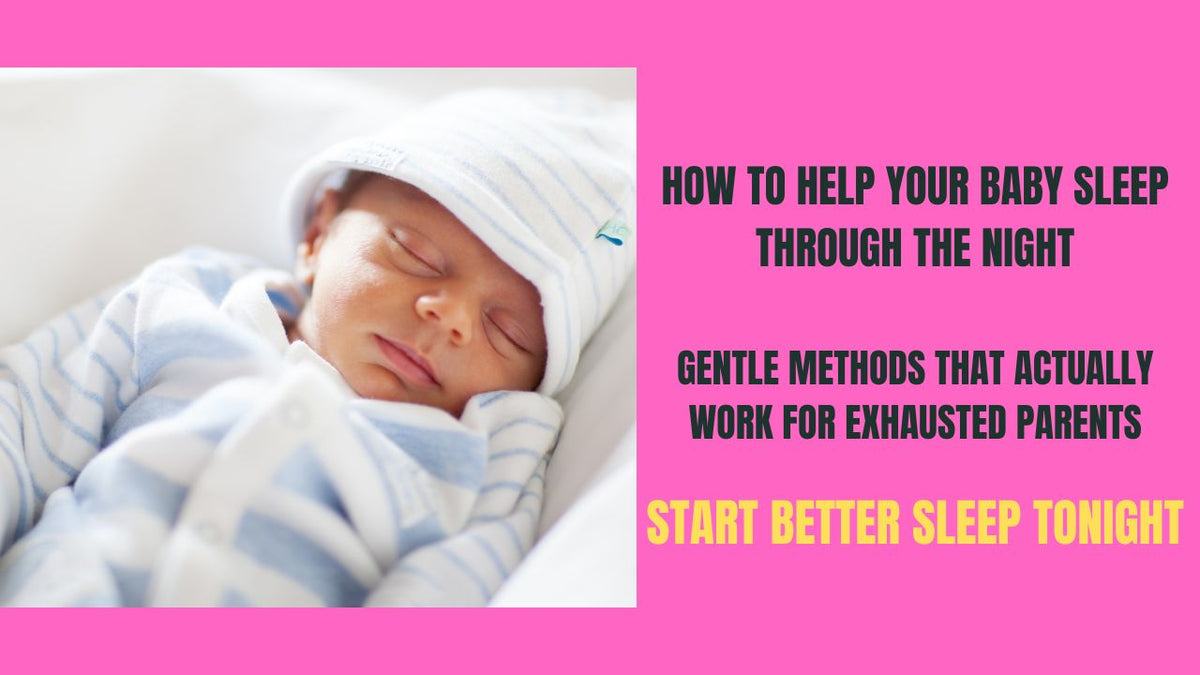 How to Help Your BabySleep Through the Night - Gentle Methods for Exhausted Parents