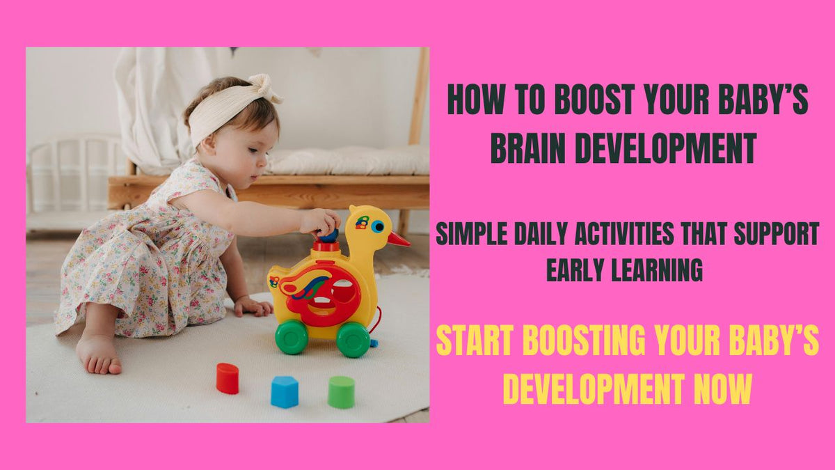 How To Boost Your Baby's Brain Development - Simple Daily Activities For Early Learning