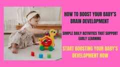 How To Boost Your Baby's Brain Development - Simple Daily Activities For Early Learning