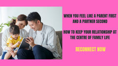 When You Feel Like a Parent First, Partner Second: Keeping Your Relationship Strong