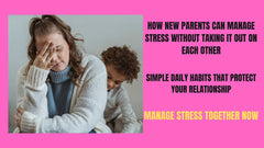 How New Parents Can Manage Stress Without Taking It Out on Each Other
