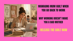 Managing Mum Guilt When You Go Back to Work