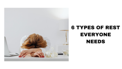 6 Types of Rest Everyone Needs Rejuvenate Your Mind and Body