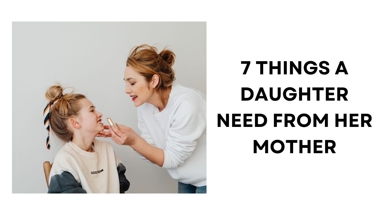 7 Things a Daughter Needs from Her Mother