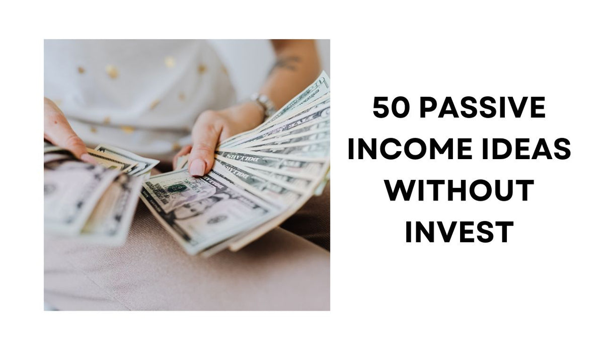 50 Passive Income Ideas Without