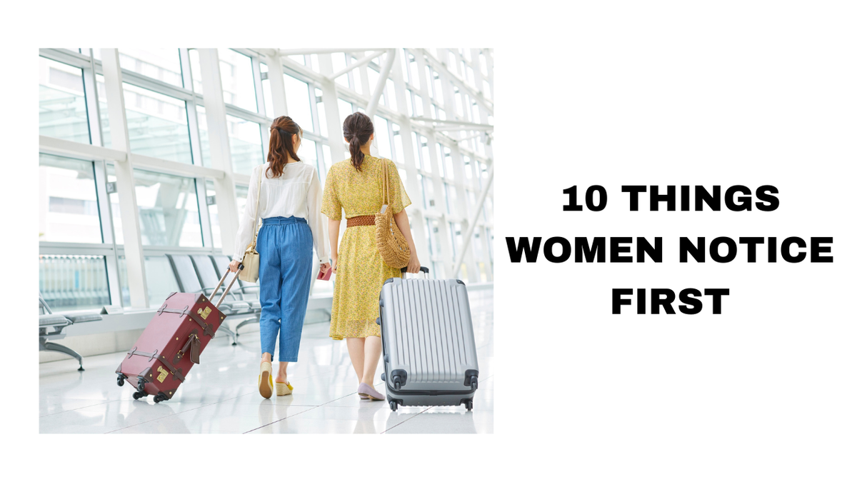 10 Things Women Notice First Discover the Subtle Details That Instantly Capture Her Attention and Leave a Memorable Impression