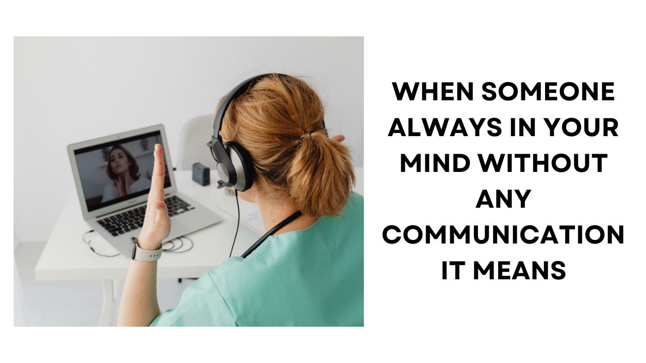 When Someone's Always on Your Mind Without Communication What it Means