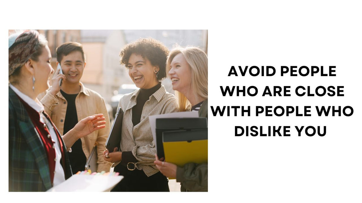 Avoid  People Who Are Close with Those Who Dislike You