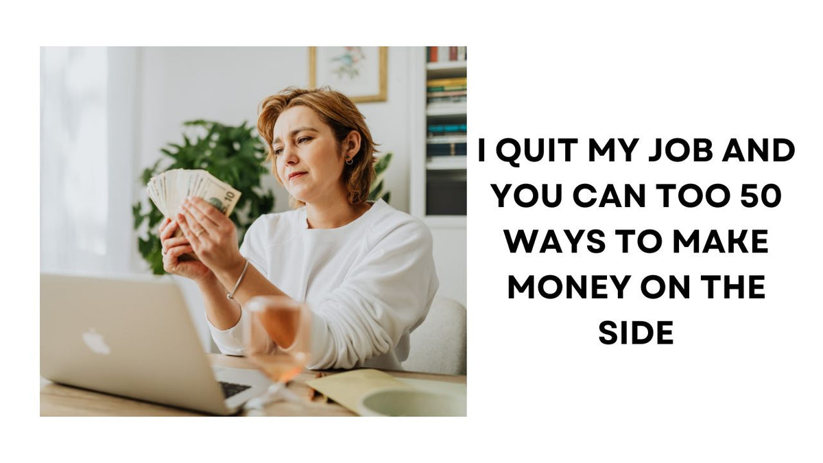 I Quit My Job and You Can Too 50 Ways to Make Money on the Side