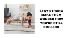 Stay Strong and Make Them Wonder How You Are Still Smiling