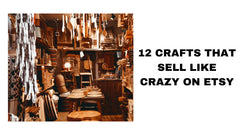 12 Craft That Sell Like a Crazy on Etsy