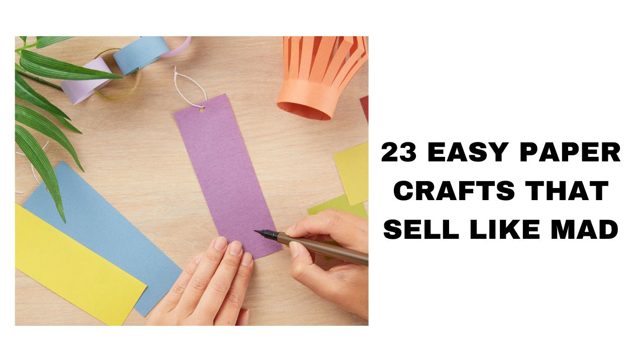 23 Easy Paper Crafts That Sell Like Mad