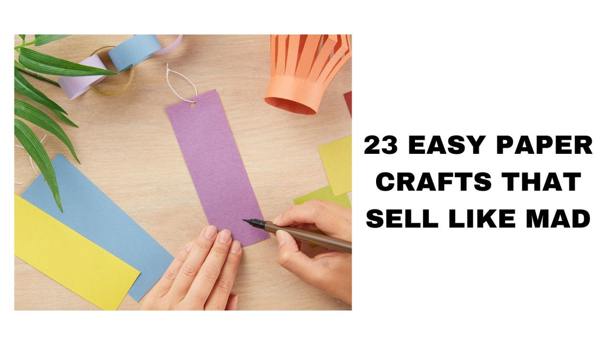 23 Easy Paper Crafts That Sell Like Mad