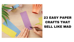 23 Easy Paper Crafts That Sell Like Mad