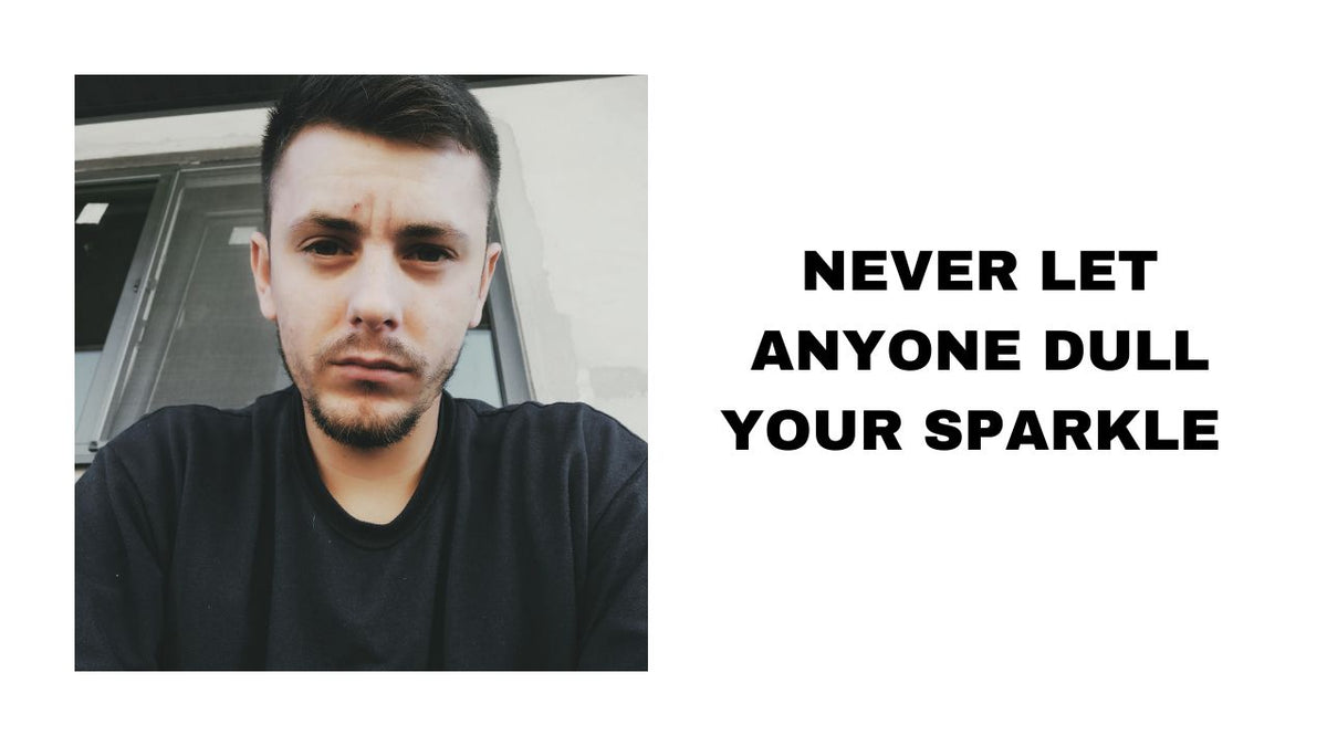 Never Let Anyone Dull Your Spark