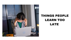 Things People Learn Too Late