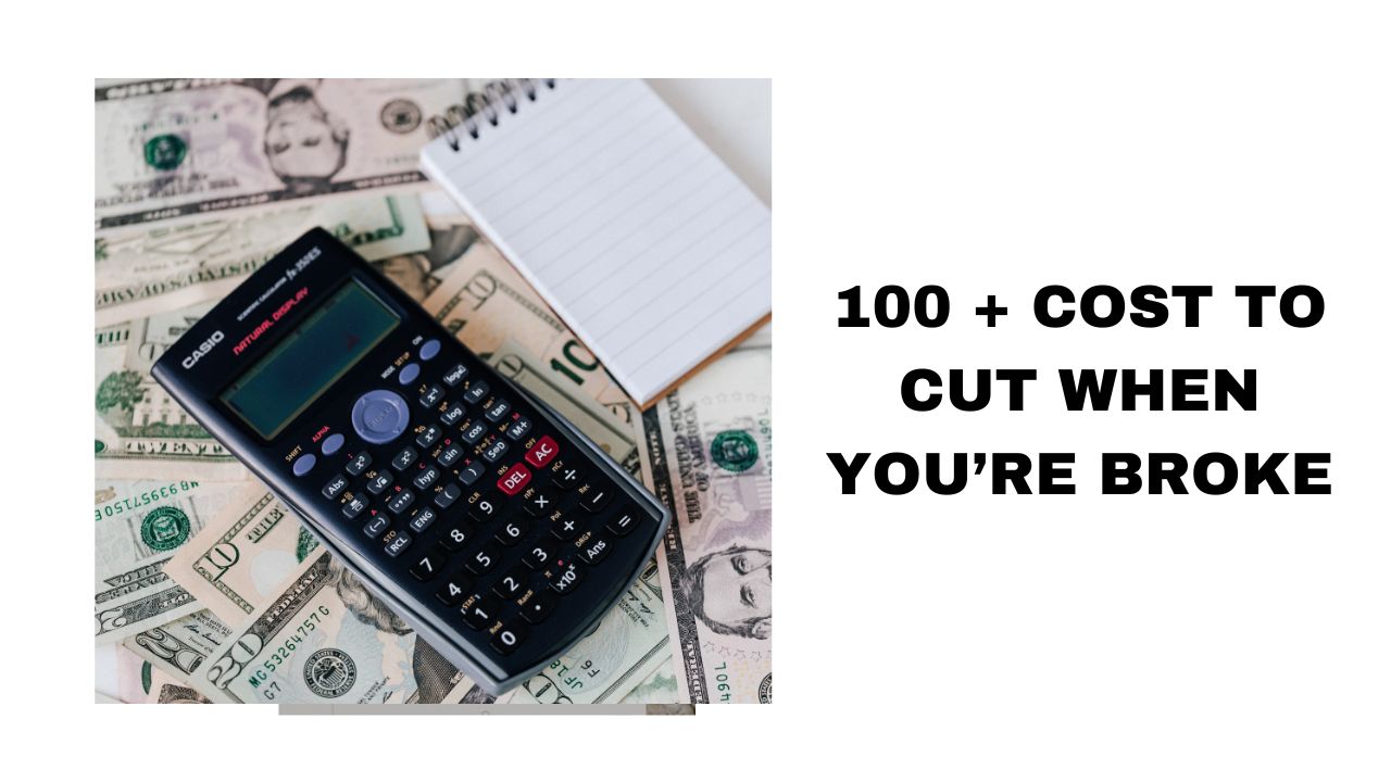 100 + Cost Cutting Tips When You're Broke