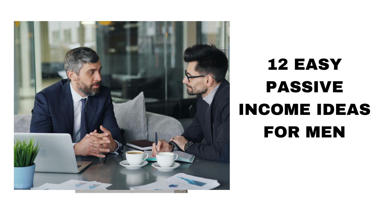 12 Easy Passive Income Ideas for Men
