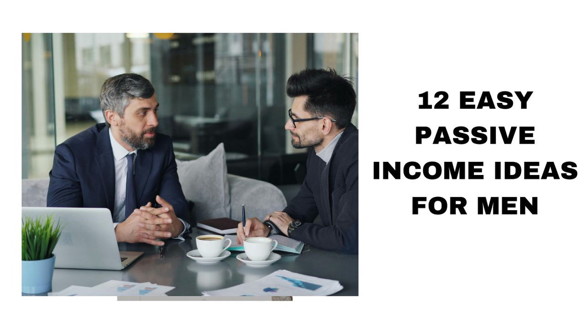 12 Easy Passive Income Ideas for Men