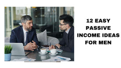 12 Easy Passive Income Ideas for Men