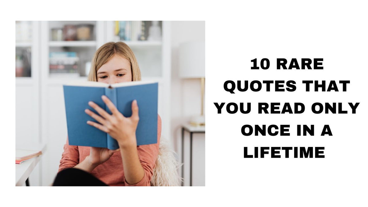 10 Rare Quotes That You Read Only Once in a Lifetime