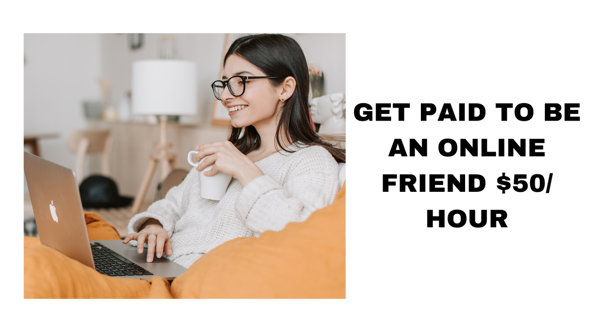 Get Paid to Be an Online Friend Earn $50 per Hour with Virtual Companionship