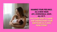 The Emotional Life of New Motherhood: Why Naming Your Feelings Changes Everything