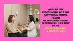 When to Seek Professional Help for Postpartum Mental Health