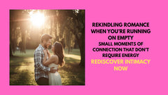 Rekindling Romance When You're Running on Empty