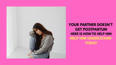 Your Partner Doesn't Get Pospartum