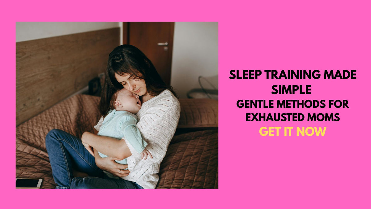 Sleep Training Made Simple: Gentle Methods for Exhausted Moms
