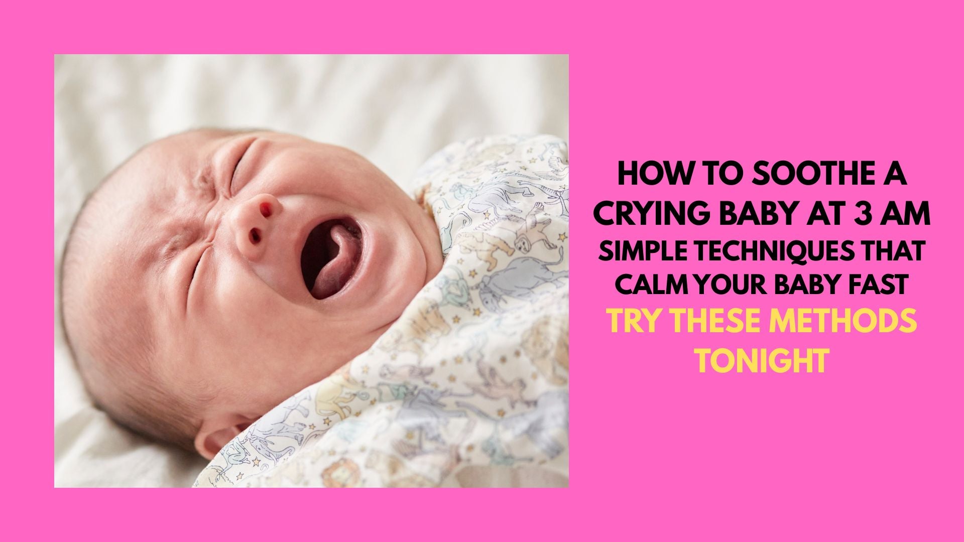 How To Soothe A Crying Baby At 3 AM: Simple Techniques That Calm Your Baby Fast
